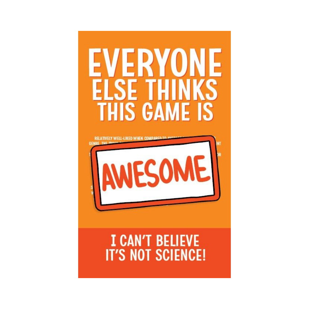 Everyone Else Thinks This Game is Awesome: I Can't Believe It's Not Science! (Exp.)