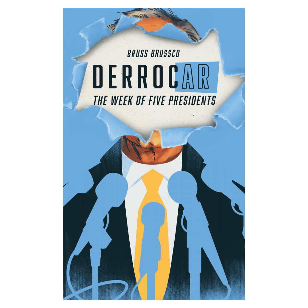 Derrocar: The Week of Five Presidents